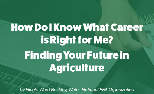 How Do I know What Career is Right for Me? Finding Your Future in Agriculture